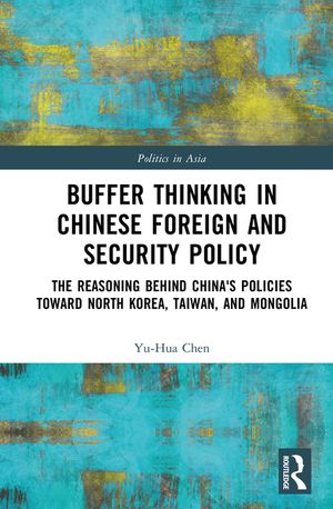 Buffer Thinking in Chinese Foreign and Security Policy: The Reasoning Behind China's Policies Toward North Korea, Taiwan, and Mongolia image number 0