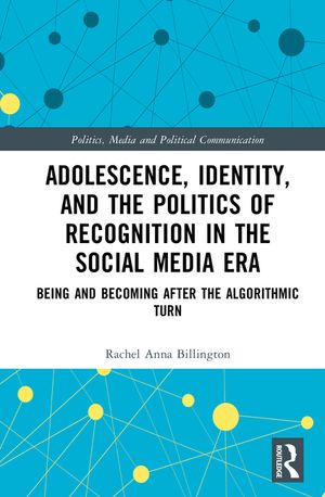 Adolescence, Identity, and the Politics of Recognition in the Social Media Era: Being and Becoming After the Algorithmic Turn image number 0