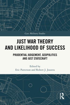 Just War Theory and Likelihood of Success: Prudential Judgement, Geopolitics and Just Statecraft image number 0