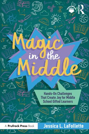 Magic in the Middle: Hands-On Challenges That Create Joy for Middle School Gifted Learners image number 0