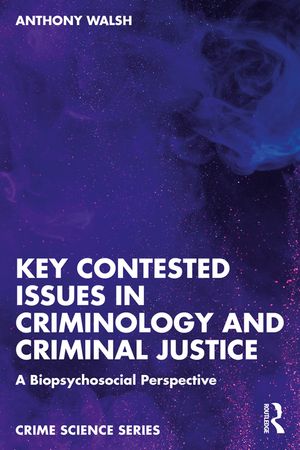 Key Contested Issues in Criminology and Criminal Justice: A Biopsychosocial Perspective image number 0