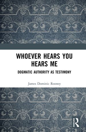 Whoever Hears You Hears Me: Dogmatic Authority as Testimony image number 0