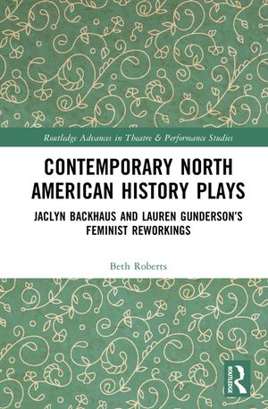 Contemporary North American History Plays: Jaclyn Backhaus and Lauren Gunderson's Feminist Reworkings image number 0