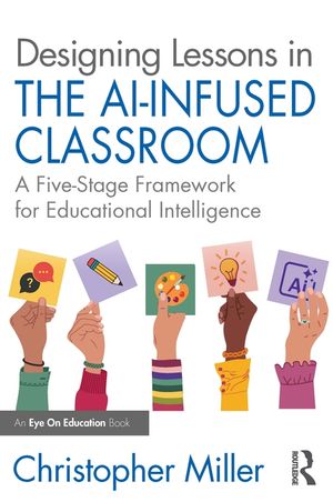 Designing Lessons in the Ai-Infused Classroom: A Five-Stage Framework for Educational Intelligence image number 0