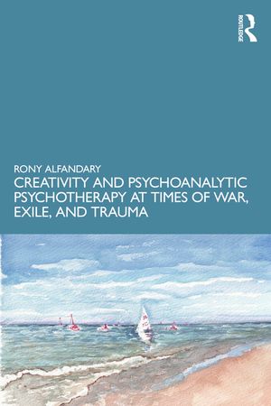 Creativity and Psychoanalytic Psychotherapy at Times of War, Exile, and Trauma image number 0