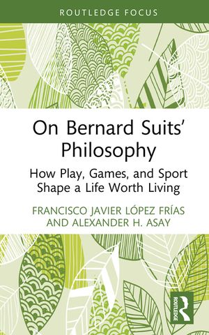 On Bernard Suits' Philosophy: How Play, Games, and Sport Shape a Life Worth Living image number 0