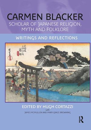 Carmen Blacker: Scholar of Japanese Religion, Myth and Folklore: Writings and Reflections image number 0
