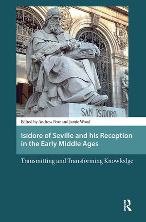 Isidore of Seville and His Reception in the Early Middle Ages: Transmitting and Transforming Knowledge image number 0