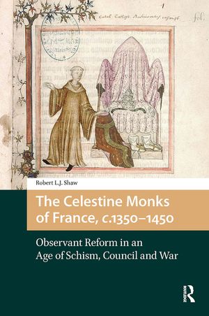 The Celestine Monks of France, C.1350-1450: Observant Reform in an Age of Schism, Council and War image number 0