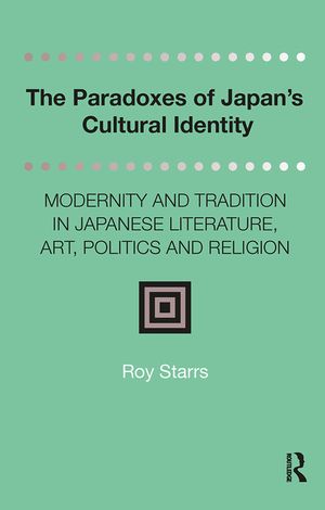 The Paradoxes of Japan's Cultural Identity: Modernity and Tradition in Japanese Literature, Art, Politics and Religion image number 0