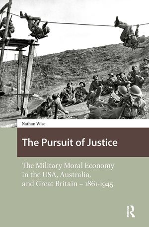 The Pursuit of Justice: The Military Moral Economy in the Usa, Australia, and Great Britain - 1861-1945 image number 0