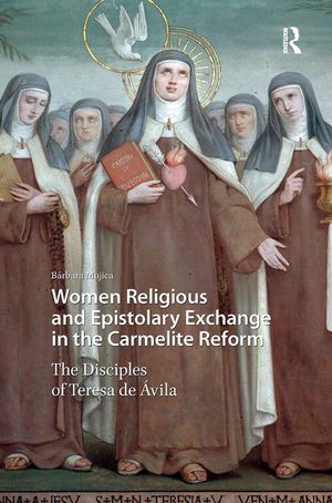 Women Religious and Epistolary Exchange in the Carmelite Reform: The Disciples of Teresa de Avila image number 0