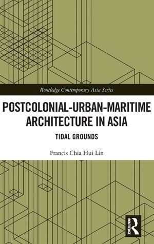 Postcolonial-Urban-Maritime Architecture in Asia: Tidal Grounds image number 0