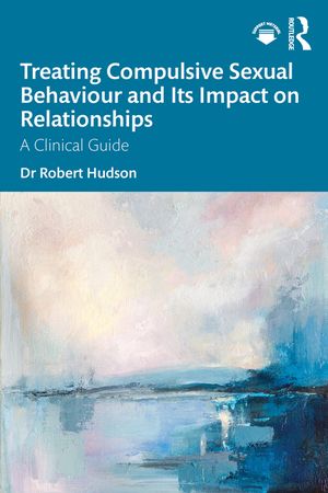 Treating Compulsive Sexual Behaviour and Its Impact on Relationships: A Clinical Guide image number 0