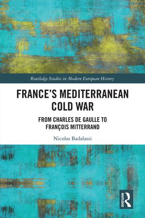 France's Mediterranean Cold War: From Charles de Gaulle to Fran&ccedil;ois Mitterrand image number 0