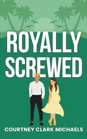 Royally Screwed: A Steamy Second Chance Surprise Baby Royal Romance image number 0