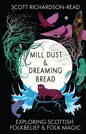 Mill Dust and Dreaming Bread: Exploring Scottish Folk Belief and Folk Magic image number 0