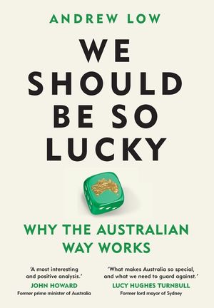 We Should Be So Lucky: Why the Australian Way Works image number 0