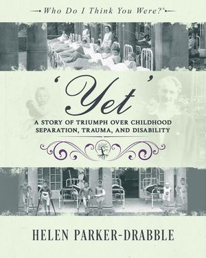 'Yet': A Story of Triumph over Childhood Separation, Trauma, and Disability: A Story of Triumph over Childhood Separation, Trauma, and Disability image number 0