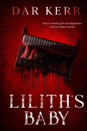 Lilith's Baby: 'Kerr's writerly gifts are impressive' JOYCE CAROL OATES image number 0