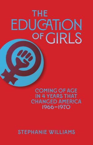 The Education of Girls: Coming of age in four years that changed America image number 0