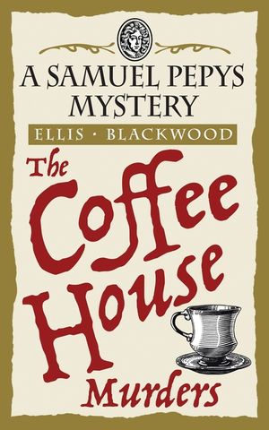 The Coffee House Murders: The Samuel Pepys Mysteries Book 3 image number 0