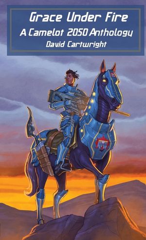 Grace Under Fire: The Camelot 2050 Anthology image number 0