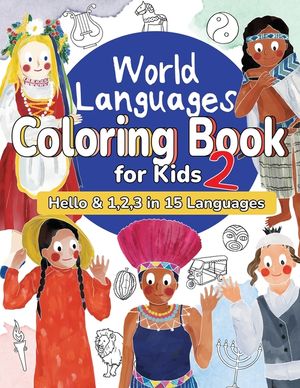 World Languages Coloring Book for Kids 2: Color and Learn 'Hello' & '1, 2, 3' in 15 Languages - Easy Words, Fun Coloring, Age 4+ (ASL American Sign La image number 0