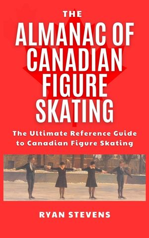 The Almanac of Canadian Figure Skating: The Ultimate Guide to Canadian Figure Skating History image number 0