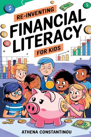 Reinventing Financial Literacy For Kids: Strategies To Crush Budgets, Spend Wisely, and Build Savings In The Digital Age: Strategies To Crush Budgets, image number 0