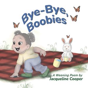 Bye-Bye, Boobies: A Rhyming Story About Weaning from Breastfeeding image number 0