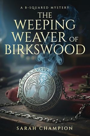 The Weeping Weaver of Birkswood: A B-Squared Mystery image number 0