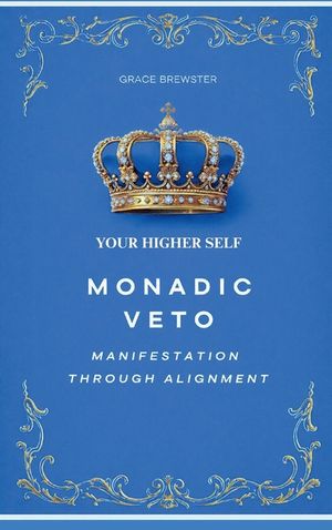 Monadic Veto: Manifestation Through Alignment (Your Higher Self) image number 0