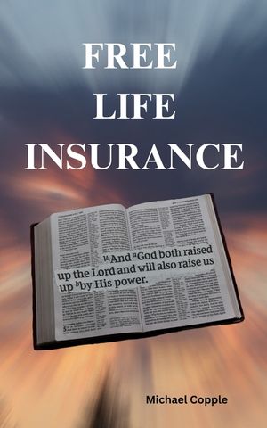 Free Life Insurance: "And God both raised up the Lord and will also raise us up by His power." 1 Corinthians 6:14 NKJV image number 0