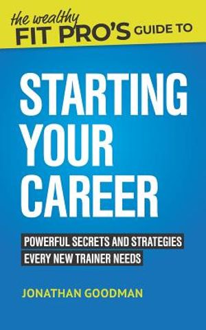 The Wealthy Fit Pro's Guide to Starting Your Career: Powerful Secrets and Strategies Every New Trainer Needs image number 0