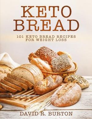 Keto Bread: 101 Easy And Delicious Low Carb Keto Bread Recipes For Weight Loss image number 0