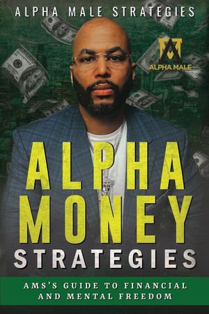 Alpha Money Strategies: AMS's Guide To Financial & Mental Freedom image number 0