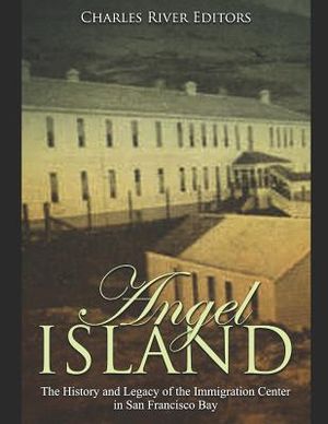 Angel Island: The History and Legacy of the Immigration Center in San Francisco Bay image number 0