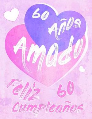Feliz 60 Cumplea&ntilde;os: 60 A&ntilde;os Amado, Decir feliz cumplea&ntilde;os con este dulce libro de cumplea&ntilde;os que se puede usar como cuaderno o diario. Mej image number 0