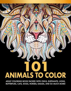 101 Animals To Color: Adult Coloring Book Packed With Owls, Elephants, Lions, Butterflies, Cats, Dogs, Horses, Eagles, And So Much More! image number 0