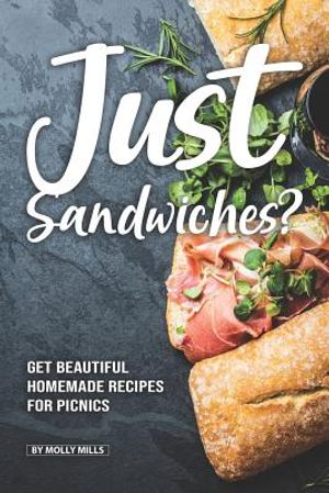 Just Sandwiches?: Get Beautiful Homemade Recipes for Picnics image number 0