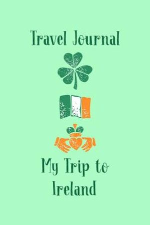 Travel Journal My Trip To Ireland: Trip Planner and Vacation Diary of Your Trip to Ireland image number 0