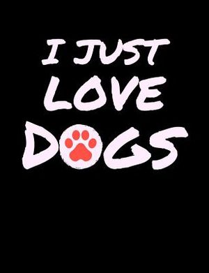 I Just Love Dogs: Funny Quotes and Pun Themed College Ruled Composition Notebook image number 0