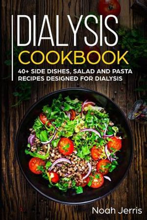 Dialysis Cookbook: 40+ Side dishes, Salad and Pasta recipes designed for Dialysis image number 0