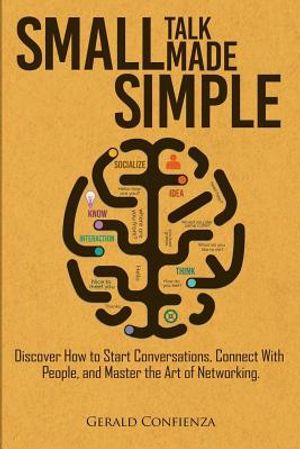 Small Talk Made Simple: Discover How to Start Conversations, Connect with People, and Master the Art of Networking. image number 0