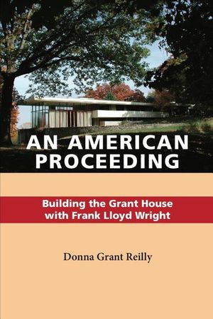 An American Proceeding: Building the Grant House with Frank Lloyd Wright image number 0