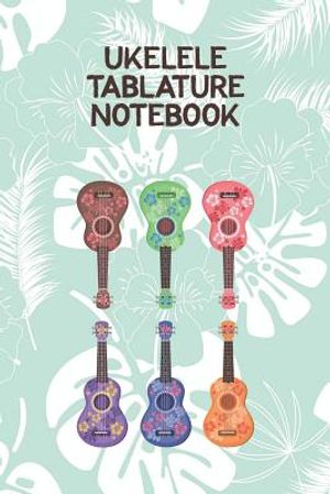 Ukelele Tablature Notebook: Designed For Composition, Songwriting and Performance of Uke Players image number 0
