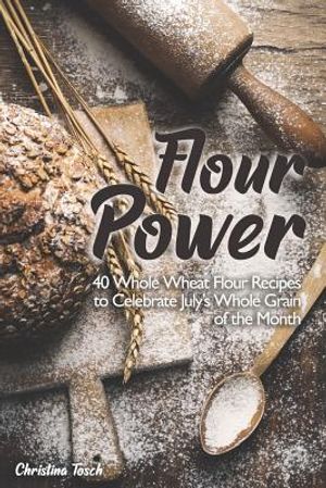 Flour Power: 40 Whole Wheat Flour Recipes to Celebrate July's Whole Grain of the Month image number 0
