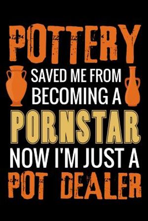 Pottery Saved me from Becoming a Pornstar: Pottery Project Book - 80 Project Sheets to Record your Ceramic Work - Gift for Potters image number 0