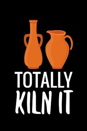 Totally Kiln It: Pottery Project Book - 80 Project Sheets to Record your Ceramic Work - Gift for Potters image number 0